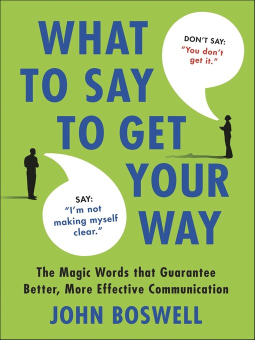 Title details for What to Say to Get Your Way by John Boswell - Available